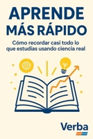 APRENDE MÁS RÁPIDO: Cómo recordar casi todo lo que estudias usando ciencia real B0G655BL9R Book Cover