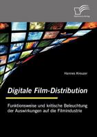 Digitale Film-Distribution: Funktionsweise Und Kritische Beleuchtung Der Auswirkungen Auf Die Filmindustrie 3836685736 Book Cover