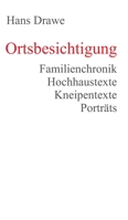 Ortsbesichtigung: Familienchronik, Hochhaustexte, Kneipentexte, Porträts 3347124812 Book Cover