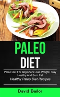 Paleo Diet: Paleo Diet for Beginners to Lose Weight, Stay Healthy and Burn Fat (Healthy Paleo Diet Recipes) 1989744168 Book Cover