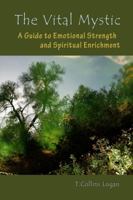 The Vital Mystic: A Guide to Emotional Strength and Spiritual Enrichment 0977033627 Book Cover