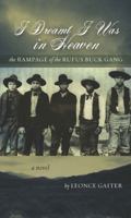 I Dreamt I Was in Heaven - The Rampage of the Rufus Buck Gang 0615490107 Book Cover