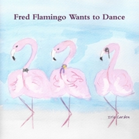 Fred Flamingo Wants to Dance 0648425606 Book Cover