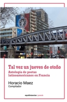 Tal vez un jueves de otoño: Antología de poetas latinoamericanos en Francia B0FSXBR2RZ Book Cover