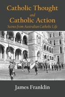 Catholic Thought and Catholic Action: Scenes from Australian Catholic Life 1922815365 Book Cover