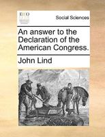 An Answer to the Declaration of the American Congress [microform] 1170102018 Book Cover