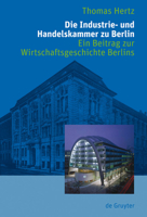 Die Industrie- Und Handelskammer Zu Berlin: Ein Beitrag Zur Wirtschaftsgeschichte Berlins 3110206692 Book Cover