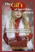 The Gift of Snowflake Wishes: Capturing the Essence of Christmas Magic in Everwood B0CPCPMB7X Book Cover