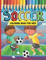 Soccer Coloring Book For Kids: A Great Soccer Gifts For Boys And Girls Who Love Soccer B09TF6S8Q4 Book Cover