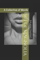 Wilde Magnolia: A Collective of Words B08TYSB9FQ Book Cover