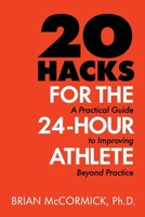 20 Hacks for the 24-Hour Athlete: A Practical Guide to Improving Beyond Practice 1105874524 Book Cover