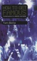 How To Get Famous: Cynical Advice For Celebrity Wannabes 185375501X Book Cover