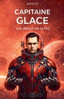 Capitaine Glace (Le début de la fin) (French Edition) B0GFCGKTNF Book Cover