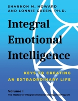 Integral Emotional Intelligence: Keys to Creating an Extraordinary Life B0BSJHLQCY Book Cover