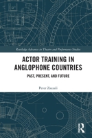 Actor Training in Anglophone Countries: Past, Present and Future 1032050608 Book Cover