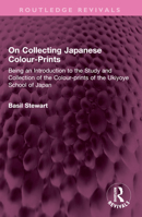 On Collecting Japanese Colour-Prints: Being an Introduction to the Study and Collection of the Colour-Prints of the Ukiyoye School of Japan 103250496X Book Cover