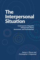 The Interpersonal Situation: Contemporary Integrative Interpersonal Theory, Assessment, and Psychotherapy 1433843471 Book Cover