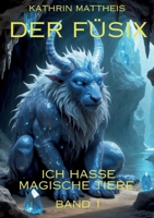 Der Füsix: Ich hasse magische Tiere (German Edition) 3754353985 Book Cover