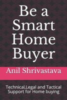Be a Smart Home Buyer: Technical,Legal and Tactical Support for  Home buying B084X92K1F Book Cover
