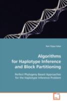 Algorithms for Haplotype Inference and Block Partitioning: Perfect Phylogeny Based Approaches for the Haplotype Inference Problem 3639110978 Book Cover
