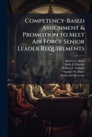 Competency-Based Assignment & Promotion to Meet Air Force Senior Leader Requirements 1288293372 Book Cover