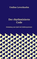 Der rhythmisierte Code: Einladung zum Spiel mit Zahlensystemen (German Edition) 3347069153 Book Cover