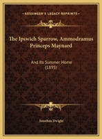 The Ipswich Sparrow (Ammodramus Princeps Maynard) and Its Summer Home 1120891310 Book Cover