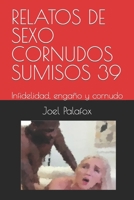 RELATOS DE SEXO CORNUDOS SUMISOS 39: Infidelidad, engaño y cornudo B09V2FS1XX Book Cover