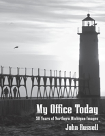 My Office Today: 50 Years of Northern Michigan Images 1954786646 Book Cover