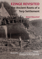 Ezinge Revisited - The Ancient Roots of a Terp Settlement: Volume 1: Excavation; Environment and Economy; Catalogue of Plans and Finds null Book Cover
