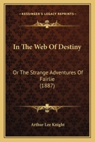 In the Web of Destiny: Or, the Strange Adventures of Lieut. Fairlie... B0BMSRJWY6 Book Cover