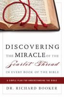 Discovering the Miracle of the Scarlet Thread in Every Book of the Bible: A Simple Plan for Understanding the Bible 0768431115 Book Cover