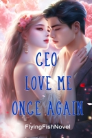 CEO, Love Me Once Again: A Romance Novel B0C2RXQJY6 Book Cover