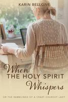 When the Holy Spirit Whispers : Or the Ramblings of a Crazy Churchy Lady 1978487975 Book Cover