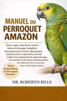 MANUEL DU PERROQUET AMAZON: Tout ce que vous devez savoir - Soins et dressage complets : aménagement de l’enclos, alimentation (aliments frais et ... tours, enrichissement du... (French Edition) B0GG2K6P2F Book Cover