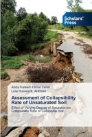 Assessment of Collapsibility Rate of Unsaturated Soil: Effect of Varying Degree of Saturation on Collapsibility Rate of Collapsible Soil 3659843091 Book Cover