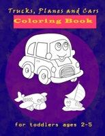 Trucks, Planes and Cars Coloring Book for toddlers ages 2-5: Cars Activity Book for Kids Ages 2-4 , Creative coloring book Gift For Kids Ages 1-3, ... 30 High Quality Illustrations of Cars,trucks B08PRKC7LG Book Cover