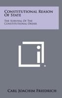 Constitutional Reason Of State: The Survival Of The Constitutional Order 1258439743 Book Cover