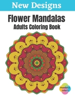 Flower Mandalas - Adults Coloring Book: Easy Flower Mandalas White Background Adult Coloring Book, 50 Mandalas For Adults Stress Relaxation Coloring ... Flowers, Large Print, One Sided Printing B08HS84TGY Book Cover