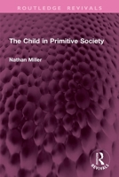 The Child in Primitive Society (Routledge Revivals) 1032799749 Book Cover