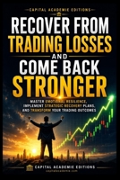 RECOVER FROM TRADING LOSSES AND COME BACK STRONGER: Recover from trading losses, rebuild your confidence, and come back to the markets with a stronger strategy, sharper discipline, and resilient B0HDM87K9V Book Cover