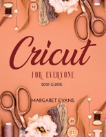 CRICUT For Everyone: 2021 Guide null Book Cover