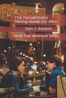 The Penultimate Dating Guide for Men 1798232235 Book Cover