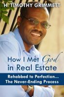 How I Met God in Real Estate: Rehabbed to Perfection ... the Never-Ending Process 1944878122 Book Cover