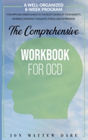 The Comprehensive Workbook for Ocd: A Well-Organized 8-Week Program For Applying Mindfulness to the Root Causes of Your Anxiety, Worries, Intrusive Thoughts, Stress, And Depression 1801158835 Book Cover
