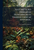 Succincta Rei Herbariae Hungaricae Et Transsilvanicae Historia... 1276288085 Book Cover