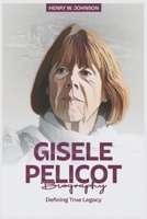 GISELE PELICOT BIOGRAPHY: Defining True Legacy B0DRG8KHNG Book Cover