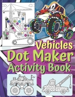 Vehicles Dot Maker Activity Book: Vehicles Airplanes Helicopters Rockets All Kind Of Dot Maker Coloring Activity Book For Toddlers Preschool Kindergar B093N5VN2D Book Cover
