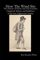 How the Wind Sits: The History of Henry and Ann Lemoine, Chapbook Writers and Publishers of the Late Eighteenth Century 138705726X Book Cover
