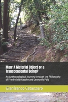 Man: A Material Object or a Transcendental Being?: An Anthropological Journey through the Philosophy of Friedrich Nietzsche and Leonardo Polo B0HD7YGSCK Book Cover